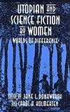 Utopian and Science Fiction by Women:  Worlds of Difference